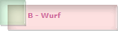 B - Wurf