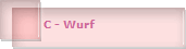 C - Wurf