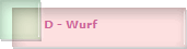 D - Wurf