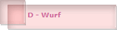 D - Wurf