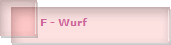 F - Wurf